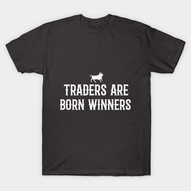 Traders are born winners T-Shirt by stevot